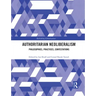 Authoritarian Neoliberalism: Philosophies, Practices, Contestations