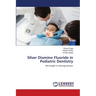 Silver Diamine Fluoride in Pediatric Dentistry