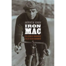 Iron Mac: The Legend of Roughhouse Cyclist Reggie McNamara