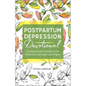 Postpartum Depression Devotional: Compassionate Devotions for Reflection, Strength, and Prayer