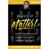Make It Matter!: How To Create A Life of Unforgettable Impact & Abundant Fulfillment