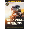 Trucking Business 2021-22: The Most Up-To-Date Guide for Manage Expenses, Maximize Profits to Build a Successful Trucking Startup Nowadays (& How