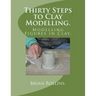 Thirty Steps to Clay Modelling.: Modelling Figures in Clay.