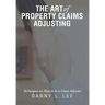 The Art of Property Claims Adjusting: Techniques on How to be a Great Adjuster