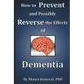 How to Prevent and Possibly Reverse the Effects of Dementia