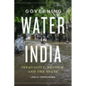 Governing Water in India: Inequality, Reform, and the State