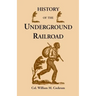 History of the Underground Railroad as It Was Conducted by the Anti-Slavery League, Including Many Thrilling Encounters Between Those Aiding the Slave
