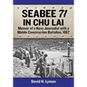 Seabee 71 in Chu Lai: Memoir of a Navy Journalist with a Mobile Construction Battalion, 1967