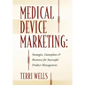 Medical Device Marketing: Strategies, Gameplans & Resources for Successful Product Management