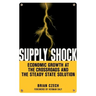 Supply Shock: Economic Growth at the Crossroads and the Steady State Solution