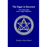 The Pagan In Recovery: The Twelve Steps From A Pagan Perspective