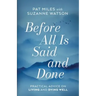 Before All Is Said and Done: Practical Advice on Living and Dying Well