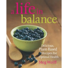 A Life in Balance: Delicious Plant-Based Recipes for Optimal Health