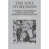 The Sole Spokesman: Jinnah, the Muslim League and the Demand for Pakistan