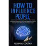 How To Influence People: develop secret techniques for emotional and mind control, Discover The Art Of Reading And Analyze People