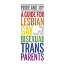 Pride and Joy: A Guide for Lesbian, Gay, Bisexual and Trans Parents