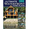 Ultimate Waterfront Home Plans: 179 Designs Ideal for Personal, Family, Company Retreats