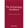 The Archaeology Handbook: A Field Manual and Resource Guide