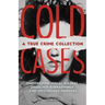 Cold Cases: A True Crime Collection: Unidentified Serial Killers, Unsolved Kidnappings, and Mysterious Murders (Including the Zodiac Killer, Natalee H