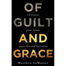 Of Guilt And Grace: Ten Lessons from Achan about Sin and Salvation