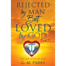 Rejected by Man But Loved by God: Part 2