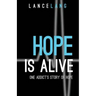 Hope is Alive: One Addict's Story of Hope