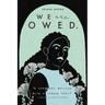 We Are Owed.