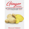 Ginger Recipes: Reverse Disease, Rejuvenate Your Body, Delicious Ginger Recipes, Heal Your Body, Successfully Detox Your Body Using Gi