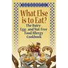 What Else is to Eat?: The Dairy-, Egg-, and Nut-Free Food Allergy Cookbook