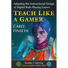 Teach Like a Gamer: Adapting the Instructional Design of Digital Role-Playing Games