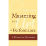 Mastering the Art of Performance: A Primer for Musicians