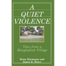 A Quiet Violence: View From a Bangladesh Village