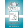 Under My Skin: A Dermatologist Looks at His Profession and His Patients