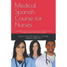 Medical Spanish Course for Nurses: Certification-Exam Prep, Self-Study, and College Course