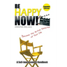 Be Happy Now!: Become the Active Director of Your Life