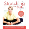 Stretching for 50+: A Customized Program for Increasing Flexibility, Avoiding Injury and Enjoying an Active Lifestyle
