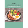Start Intermittent Fasting 16/8: Cooking With Delicious Recipes: Simple Keto Intermittent Fasting Meal Plan