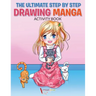 The Ultimate Step By Step Drawing Manga Activity Book