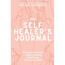 The Self-Healer's Journal: A 90 Day Guided Journal for a Self-Loving, Soulfully Manifested, Grateful-As-Hell Life