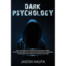 Dark Psychology: The Art and Science of Manipulation and Mind Control. The Secrets and Tactics That People Use for Motivation, Persuasi