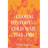 A Global History of the Cold War, 1945-1991