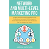 Network and Multi-Level Marketing Pro: The Best Network/Multilevel Marketer Guide for Building a Successful MLM Business on Social Media with Facebook