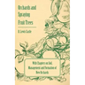 Orchards and Spraying Fruit Trees - With Chapters on Soil, Management and Formation of New Orchards