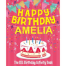 Happy Birthday Amelia - The Big Birthday Activity Book: (Personalized Children's Activity Book)