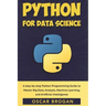 Python for Data Science: A step-by-step Python Programming Guide to Master Big Data, Analysis, Machine Learning, and Artificial Intelligence