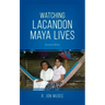Watching Lacandon Maya Lives