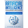 Artificial Intelligence for Business Applications: Use Artificial Intelligence for Scaling Up Your Business Using AI Marketing Tools