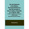 Life and Confession of Ann Walters, the Female Murderess!!, Also the Execution of Enos G. Dudley, at Haverhill, N. H., May 23, 1849. To Which Is Added