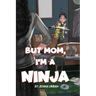 But Mom, I'm a Ninja