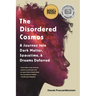 The Disordered Cosmos: A Journey Into Dark Matter, Spacetime, and Dreams Deferred